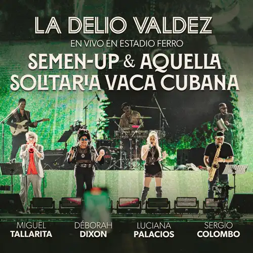 La Delio Valdez - SEMEN-UP & AQUELLA SOLITARIA VACA CUBANA (EN VIVO ESTADIO FERRO) - SINGLE