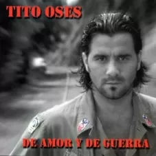 Tito Oses - DE AMOR Y DE GUERRA