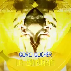 Goro Gocher - LA BANANA - SINGLE