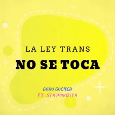 Goro Gocher - LA LEY TRANS NO SE TOCA - EP