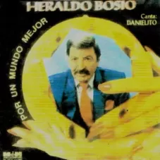 Heraldo Bosio - POR UN MUNDO MEJOR