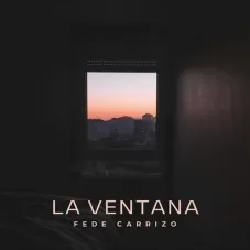 Fede Carrizo - LA VENTANA - SINGLE