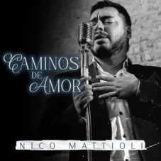 Nico Mattioli - CAMINOS DE AMOR