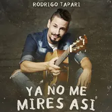 Rodrigo Tapari - YA NO ME MIRES AS - SINGLE