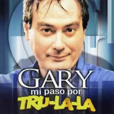 Gary - MI PASO POR TR LA LA