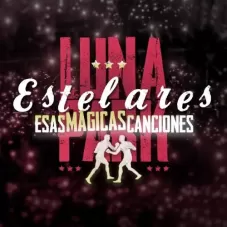 Estelares - ESAS MGICAS CANCIONES (EN VIVO EN EL LUNA PARK)