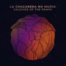 Gauchos of the Pampa - LA CHACARERA NO MURI - SINGLE