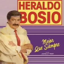 Heraldo Bosio - MEJOR QUE SIEMPE