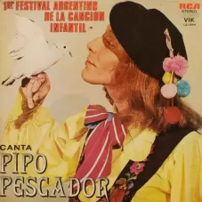 Pipo Pescador - PRIMER FESTIVAL ARGENTINO DE LA CANCIN INFANTIL