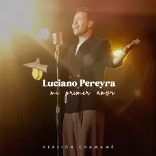 Luciano Pereyra - MI PRIMER AMOR - VERSIN CHAMAM - SINGLE