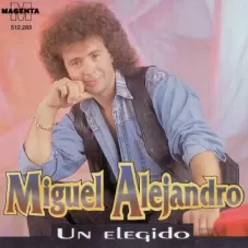 Miguel Conejito Alejandro - UN ELEGIDO