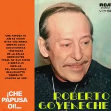 Roberto Goyeneche - CHE PAPUSA O!...