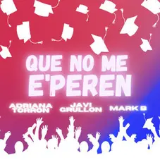 Adriana Torrn - QUE NO ME EPEREN (FEET JAVI GRULLN/MARK B) - SINGLE