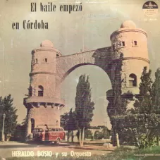 Heraldo Bosio - EL BAILE EMPEZ EN CRDOBA