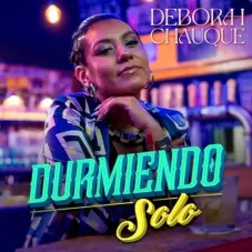 Deborah Chauque - DURMIENDO SOLO - SINGLE