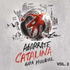 Agarrate Catalina - GIRA MUNDIAL, VOL 2 (EN VIVO)