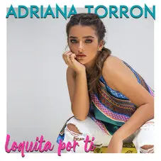 Adriana Torrn - LOQUITA POR TI - SINGLE