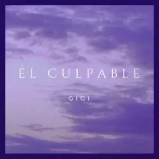 Gigi - EL CULPABLE - SINGLE