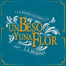 La Banda de Grillo - UN BESO Y UNA FLOR (FT. LA BERISO) - SINGLE