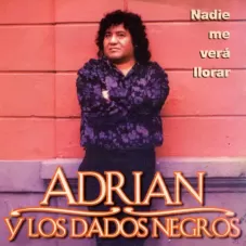 Adrin y los Dados Negros - NADIE ME VER LLORAR