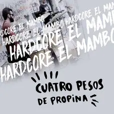 Cuatro Pesos de Propina - HARDCORE EL MAMBO - SINGLE