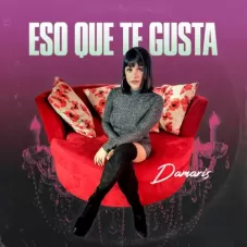 Damaris (Damaris Melina) - ESO QUE TE GUSTA - SINGLE