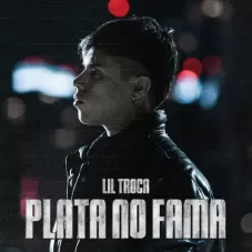 Lil Troca - PLATA NO FAMA - SINGLE