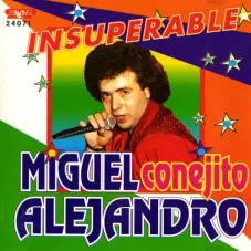 Miguel Conejito Alejandro - INSUPERABLE