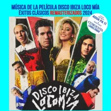 Loco Ma - DISCO IBIZA LOCO MIA (MSICA DE LA PELCULA - XITOS CLSICOS REMASTERIZADOS 2024)