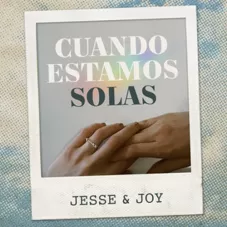 Jesse Y Joy - CUANDO ESTAMOS SOLAS - SINGLE