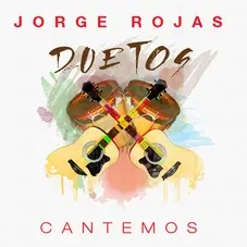 Jorge Rojas - DUETOS - CANTEMOS