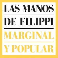 Las Manos de Filippi - MARGINAL Y POPULAR