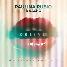 Paulina Rubio - DESIRE (ME TIENES LOQUITA)