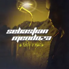 Sebastin Mendoza - A TODO O NADA